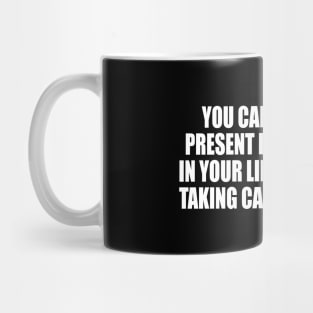 You can't really be present for the people in your life if you aren't taking care of yourself Mug